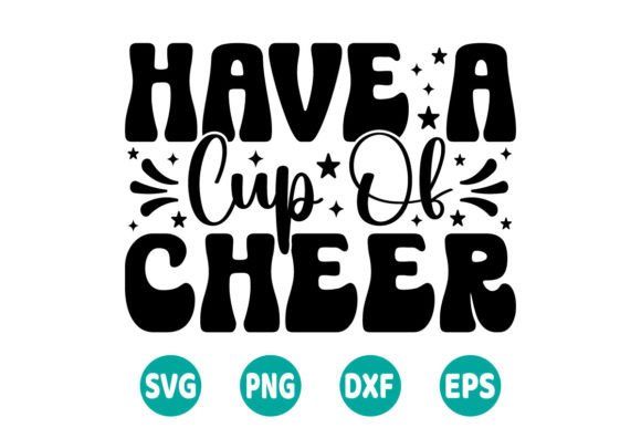 Have a Cup of Cheer SVG: A Versatile Graphics Asset for Crafts