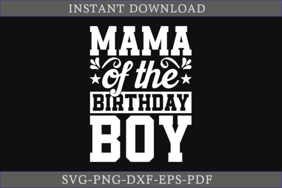 Mama of the Birthday Boy SVG: A Graphics Asset for Crafts